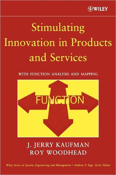 Cover for Kaufman, J. Jerry (J.J. Kaufman Associates, Inc.) · Stimulating Innovation in Products and Services: With Function Analysis and Mapping - Wiley Series in Systems Engineering and Management (Hardcover Book) (2006)