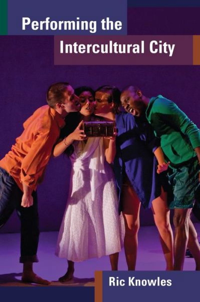 Cover for Ric Knowles · Performing the Intercultural City - Theater: Theory / Text / Performance (Paperback Book) (2017)