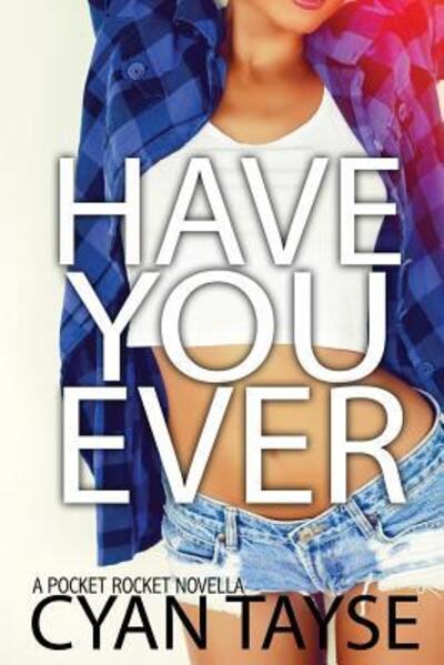 Have you Ever...? - Cyan Tayse - Livres - Stacey Broadbent - 9780473395605 - 16 juin 2017