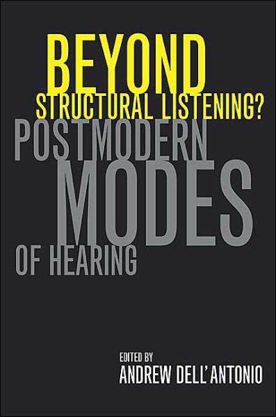Cover for Alberto Dell'antonio · Beyond Structural Listening?: Postmodern Modes of Hearing (Paperback Book) (2004)