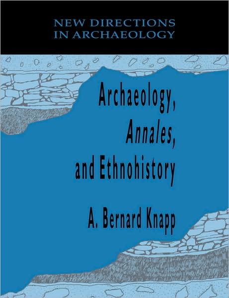 Cover for A Bernard Knapp · Archaeology, Annales, and Ethnohistory - New Directions in Archaeology (Paperback Book) (2009)