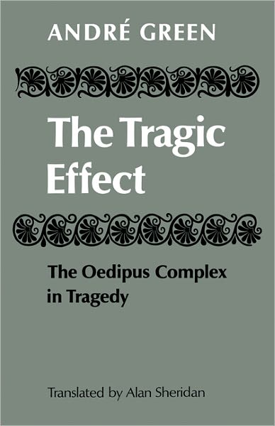 Cover for Andre Green · The Tragic Effect: The Oedipus Complex in Tragedy (Paperback Book) (2011)