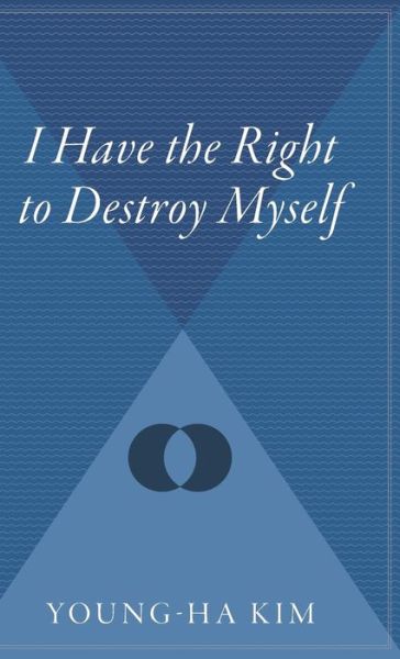 Cover for Young-ha Kim · I Have the Right to Destroy Myself (Hardcover Book) (2007)