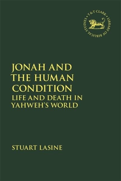 Cover for Lasine, Professor Stuart (Wichita State University, USA) · Jonah and the Human Condition: Life and Death in Yahweh’s World - The Library of Hebrew Bible / Old Testament Studies (Paperback Book) (2021)
