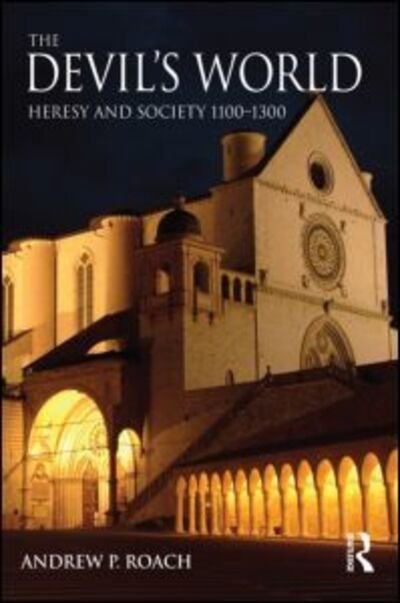 Cover for Roach, Andrew (University of Glasgow, UK) · The Devil's World: Heresy and Society 1100-1300 - The Medieval World (Taschenbuch) (2005)