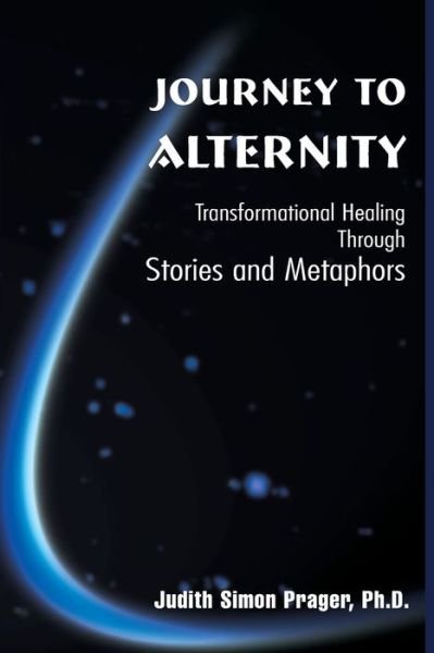 Cover for Judith Simon Prager Ph.d. · Journey to Alternity: Transformational Healing Through Stories and Metaphors (Taschenbuch) (2000)