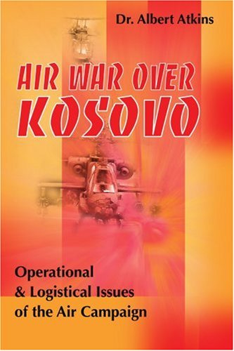 Cover for Albert Atkins · Air War over Kosovo: Operational and Logistical Issues of the Air Campaign (Military History (Writers Club)) (Paperback Book) (2000)