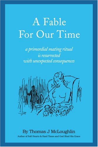 Cover for Thomas Mcloughlin · A Fable for Our Time: a Primordial Mating Ritual is Resurrected with Unexpected Consequences (Paperback Book) (2002)