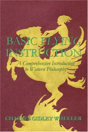 Basic Flying Instruction: a Comprehensive Introduction to Western Philosophy - Charles Wheeler - Bøger - iUniverse, Inc. - 9780595321605 - 13. oktober 2004