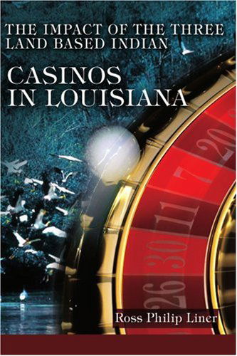 Cover for Ross Liner · The Impact of the Three Land Based Indian Casinos in Louisiana (Paperback Book) (2004)