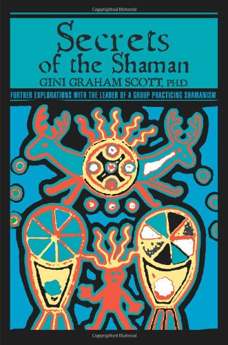 Cover for Gini Graham Scott · Secrets of the Shaman: Further Explorations with the Leader of a Group Practicing Shamanism (Paperback Book) (2007)