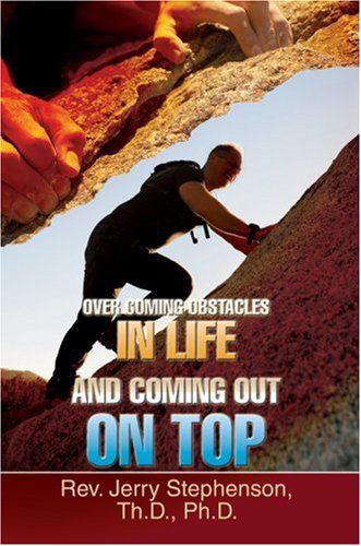 Cover for Rev Jerry Stephenson Thd Phd · Over Coming Obstacles in Life and Coming out on Top (Paperback Book) (2007)