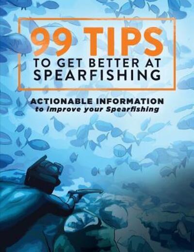 Cover for Levi Brown · 99 Tips to Get Better at Spearfishing (Paperback Book) (2018)