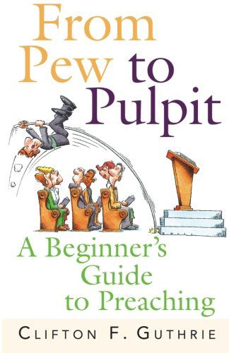 Cover for Clifton Guthrie · From Pew to Pulpit: a Beginner's Guide to Preaching (Paperback Book) (2005)