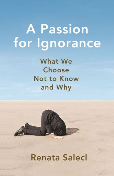 Cover for Renata Salecl · A Passion for Ignorance: What We Choose Not to Know and Why (Hardcover Book) (2020)