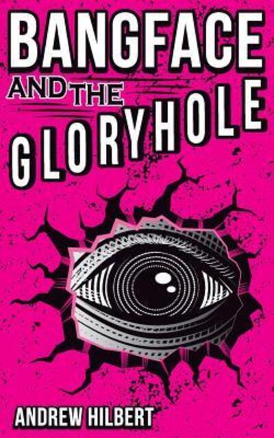 Cover for Andrew Hilbert · Bangface and the Gloryhole (Paperback Book) (2016)