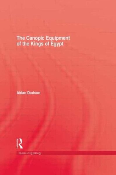The Canopic Equipment Of The Kings of Egypt - Aidan Dodson - Books - Kegan Paul - 9780710304605 - January 3, 1994