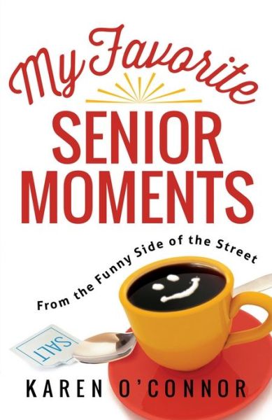 Cover for Karen O'Connor · My Favorite Senior Moments: From the Funny Side of the Street (Paperback Book) (2015)