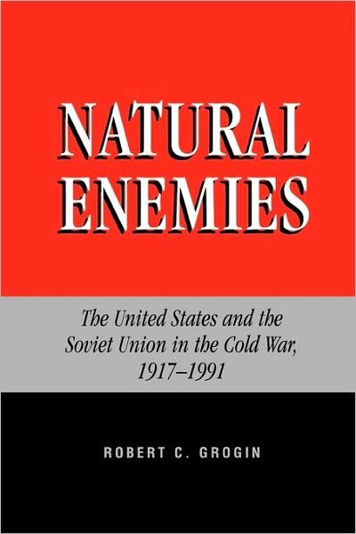 Cover for Robert C. Grogin · Natural Enemies: The United States and the Soviet Union in the Cold War, 1917-1991 (Paperback Book) (2000)