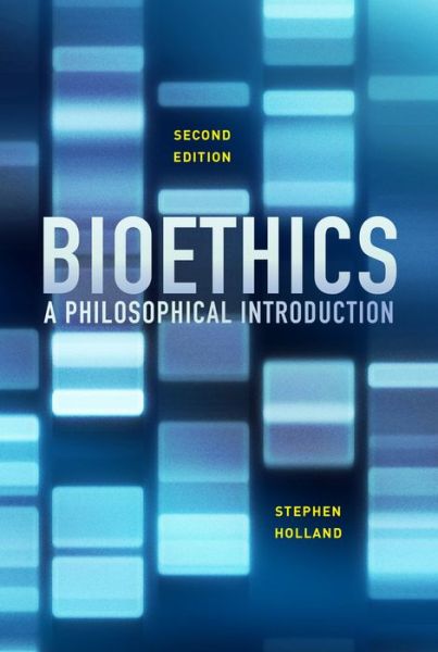 Bioethics: A Philosophical Introduction - Holland, Stephen (University of York) - Books - John Wiley and Sons Ltd - 9780745690605 - November 25, 2016