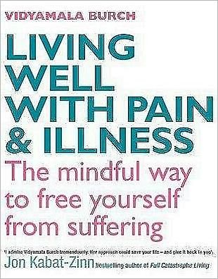 Living Well With Pain And Illness: Using mindfulness to free yourself from suffering - Vidyamala Burch - Books - Little, Brown Book Group - 9780749928605 - November 6, 2008