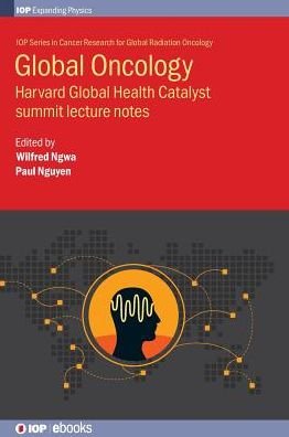 Cover for Ngwa, Wilfred (Dana Farber / Harvard Cancer Center and University of Massachusetts, USA) · Global Oncology: Harvard Global Health Catalyst summit lecture notes - IOP Series in Global Health and Radiation Oncology (Hardcover bog) (2017)