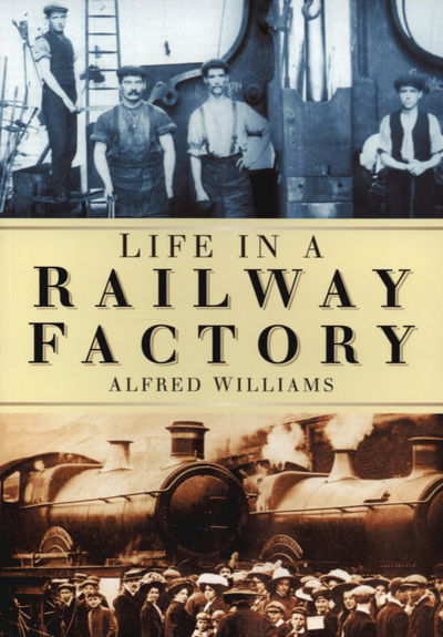 Cover for Alfred Williams · Life in a Railway Factory (Paperback Book) [New edition] (2007)