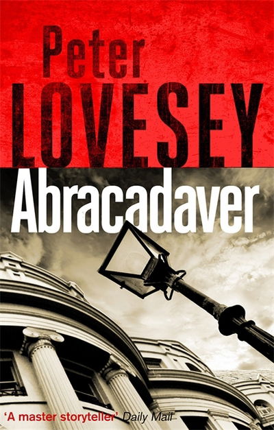 Abracadaver: The Third Sergeant Cribb Mystery - Sergeant Cribb - Peter Lovesey - Książki - Little, Brown Book Group - 9780751572605 - 24 maja 2018