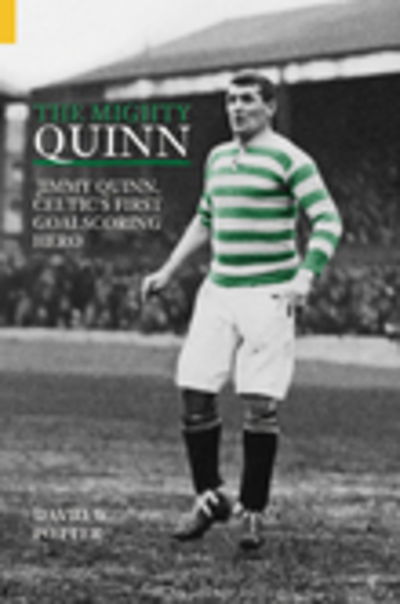 Cover for David W Potter · The Mighty Quinn: Jimmy Quinn, Celtic's First Goalscoring Hero (Paperback Book) [UK edition] (2005)