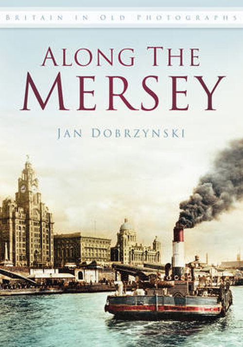 Cover for Jan Dobrzynski · Along the Mersey: Britain in Old Photographs (Paperback Book) (2012)