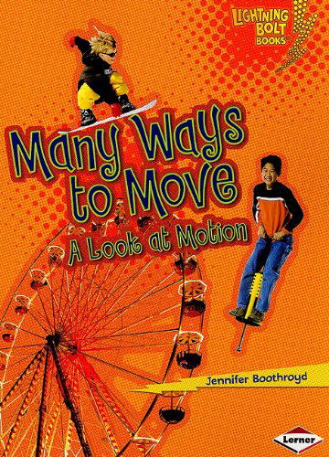 Cover for Jennifer Boothroyd · Many Ways to Move: a Look at Motion (Lightning Bolt Books: Exploring Physical Science) (Paperback Book) (2010)