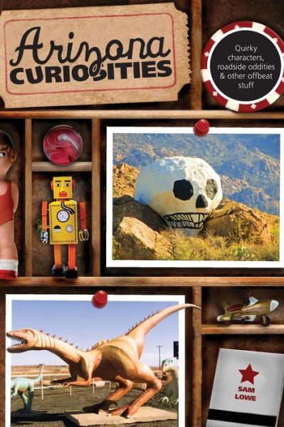 Cover for Sam Lowe · Arizona Curiosities: Quirky Characters, Roadside Oddities &amp; Other Offbeat Stuff - Curiosities Series (Paperback Book) [Third edition] (2012)