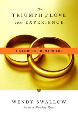 Cover for Wendy Swallow · The Triumph of Love over Experience: a Memoir of Remarriage (Hardcover Book) (2004)