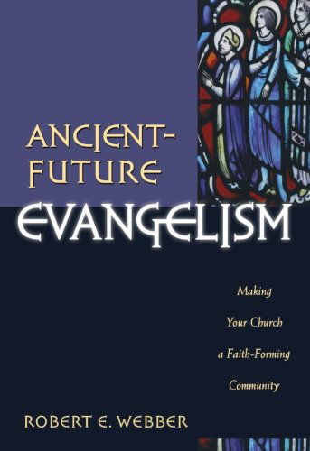 Cover for Robert E. Webber · Ancient–Future Evangelism – Making Your Church a Faith–Forming Community (Paperback Book) (2003)