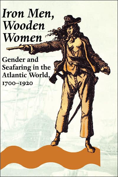 Iron Men, Wooden Women: Gender and Seafaring in the Atlantic World, 1700-1920 - Gender Relations in the American Experience - Margaret Creighton - Kirjat - Johns Hopkins University Press - 9780801851605 - keskiviikko 26. kesäkuuta 1996