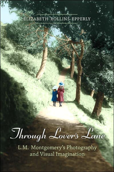 Cover for Elizabeth Rollins Epperly · Through Lover's Lane: L.M. Montgomery's Photography and Visual Imagination (Paperback Book) (2007)