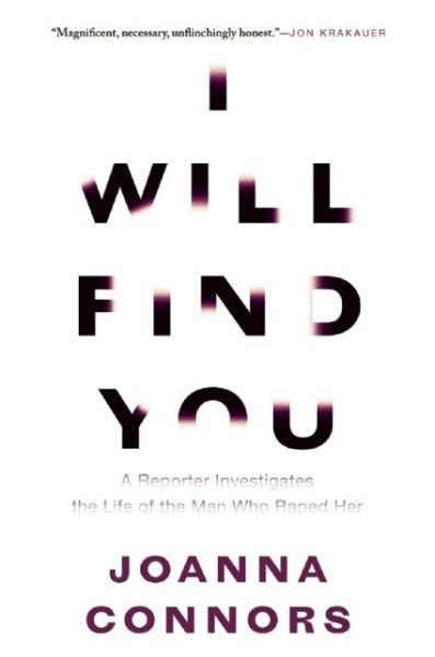 Cover for Joanna Connors · I Will Find You: A Reporter Investigates the Life of the Man Who Raped Her (Book) (2016)