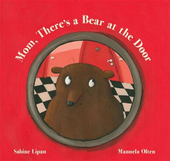 Cover for Sabine Lipan · Mom, There's a Bear at the Door (Innbunden bok) (2016)