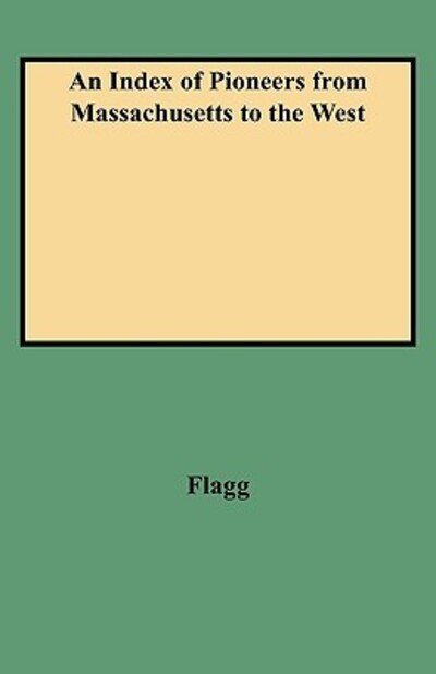 Cover for Flagg · An Index of Pioneers from Massachusetts to the West, Especially to the State of Michigan (Taschenbuch) (2009)