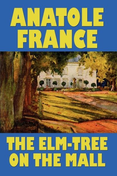 Cover for Anatole France · The Elm-tree on the Mall (Taschenbuch) (2024)