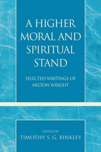 Cover for Milton Wright · A Higher Moral and Spiritual Stand: Selected Writings of Milton Wright - Pietist and Wesleyan Studies (Paperback Book) (2009)