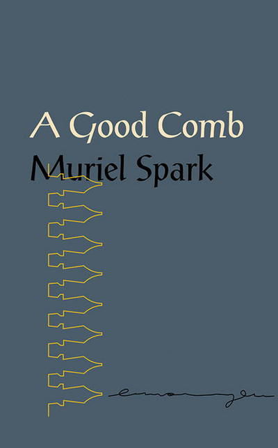 Cover for Muriel Spark · A Good Comb: The Sayings of Muriel Spark (Taschenbuch) (2018)