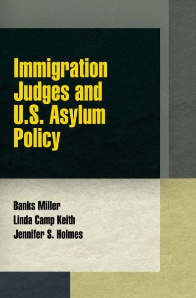 Cover for Banks Miller · Immigration Judges and U.S. Asylum Policy - Pennsylvania Studies in Human Rights (Hardcover Book) (2014)