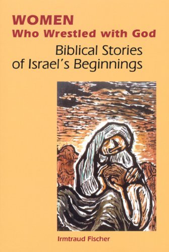 Cover for Irmtraud Fischer · Women Who Wrestled with God: Biblical Stories of Israel's Beginning (Paperback Book) (2005)