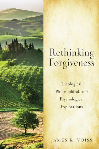 Cover for James  K. Voiss Sj · Rethinking Forgiveness: Theological, Philosophical, and Psychological Explorations (Paperback Book) (2015)