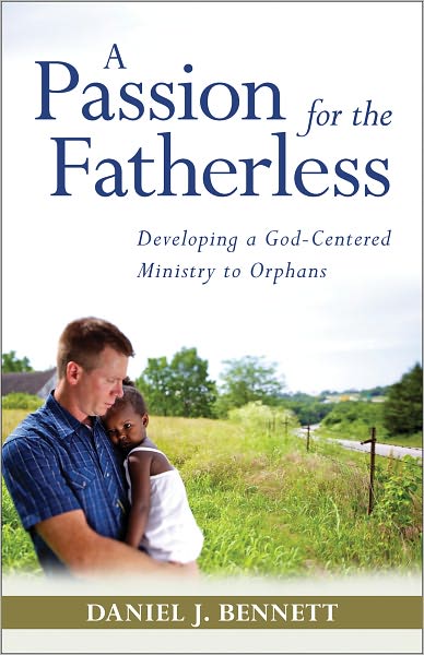 Cover for Daniel Bennett · A Passion for the Fatherless: Developing a God-Centered Ministry to Orphans (Paperback Book) (2011)