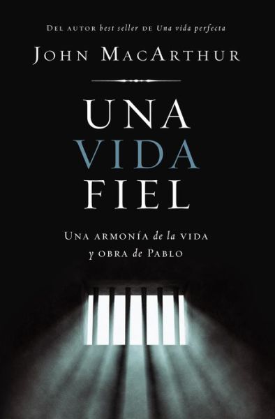 Cover for John MacArthur · Una vida fiel. Una armonía de la vida y obra de Pablo (Hardcover Book) (2020)