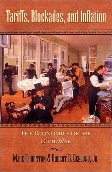 Cover for Ekelund, Robert B., Jr · Tariffs, Blockades, and Inflation: The Economics of the Civil War - The American Crisis Series: Books on the Civil War Era (Hardcover bog) (2004)