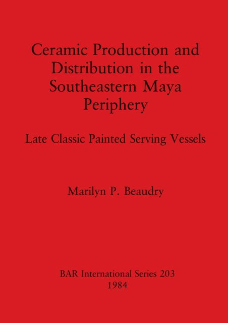 Cover for Marilyn P. Beaudry · Ceramic production and distribution in the southeastern Maya periphery (N/A) (1984)