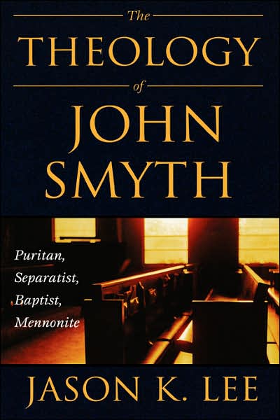 Cover for Jason K. Lee · The Theology of John Smyth: Puritan, Seperatist, Baptist, Mennonite (Hardcover Book) (2003)